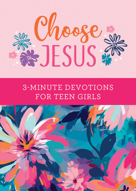 Choose Jesus 3-Minute Devotions for Teen Girls